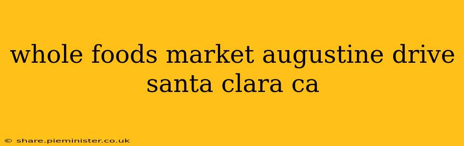 whole foods market augustine drive santa clara ca