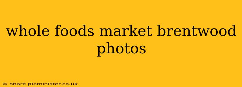 whole foods market brentwood photos
