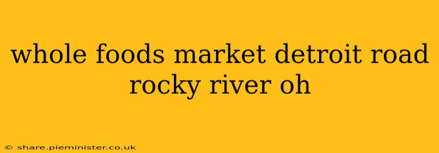 whole foods market detroit road rocky river oh