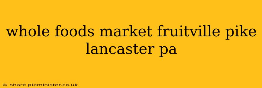 whole foods market fruitville pike lancaster pa