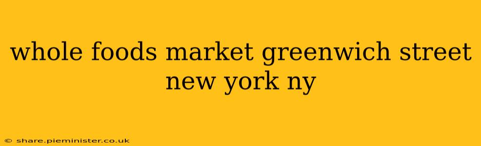 whole foods market greenwich street new york ny