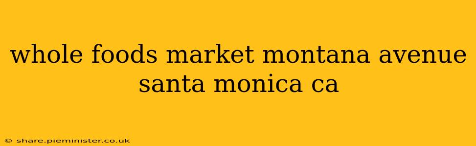 whole foods market montana avenue santa monica ca