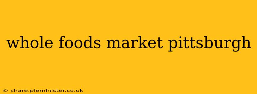 whole foods market pittsburgh