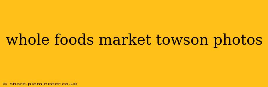 whole foods market towson photos