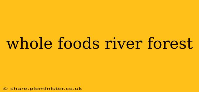 whole foods river forest