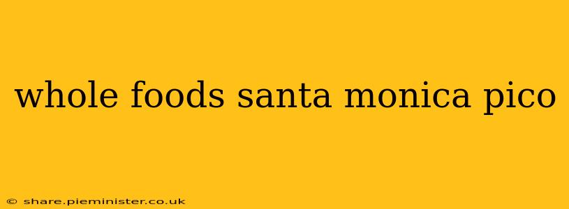 whole foods santa monica pico