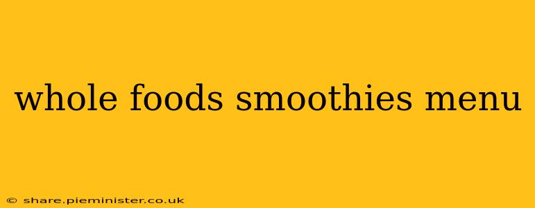 whole foods smoothies menu