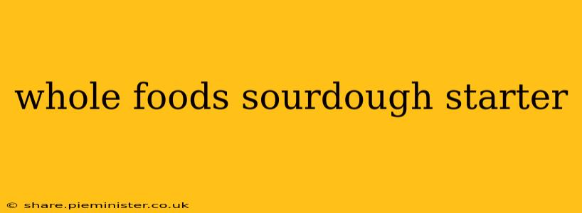 whole foods sourdough starter