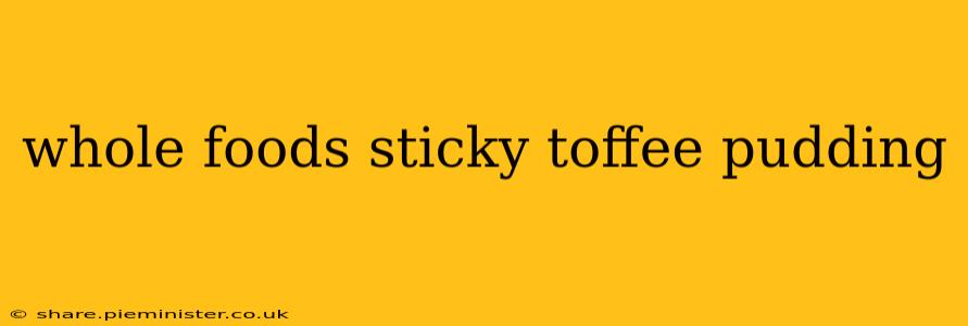 whole foods sticky toffee pudding