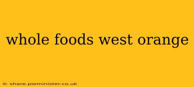whole foods west orange