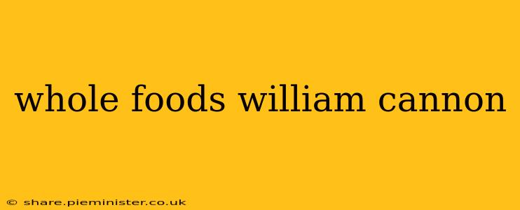 whole foods william cannon
