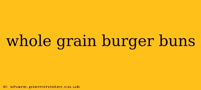 whole grain burger buns