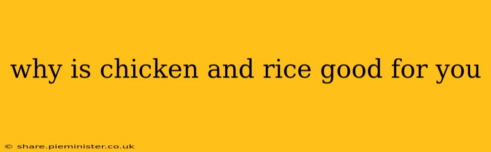 why is chicken and rice good for you