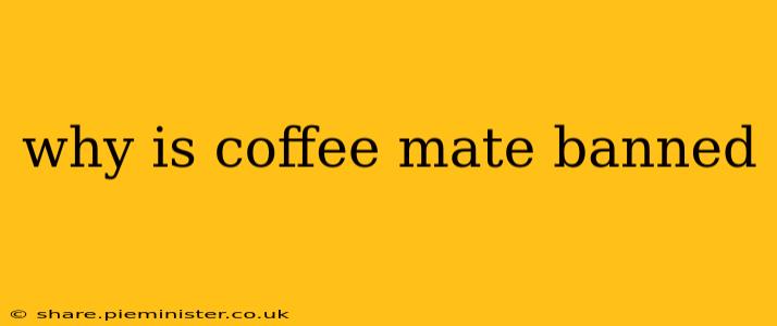 why is coffee mate banned