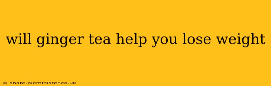 will ginger tea help you lose weight