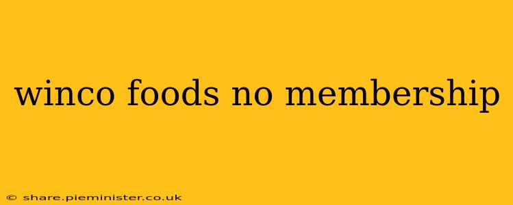 winco foods no membership