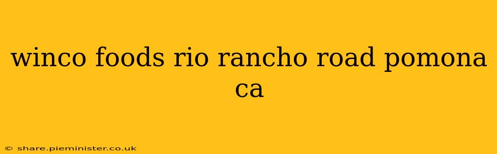 winco foods rio rancho road pomona ca