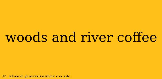 woods and river coffee
