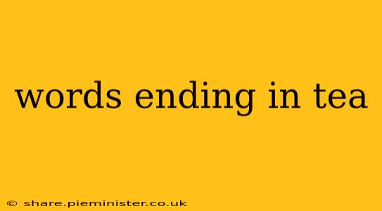words ending in tea