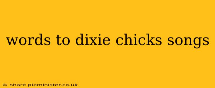 words to dixie chicks songs