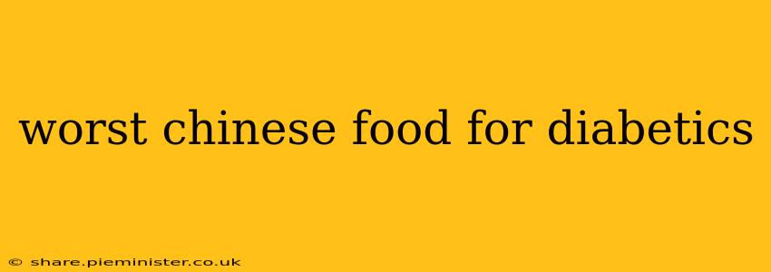 worst chinese food for diabetics