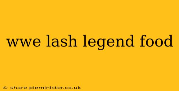 wwe lash legend food