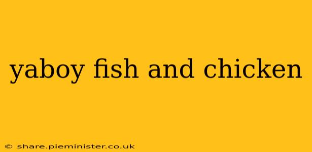 yaboy fish and chicken