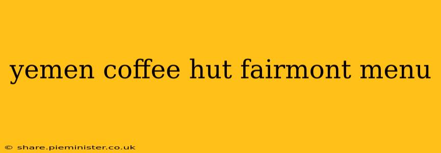 yemen coffee hut fairmont menu