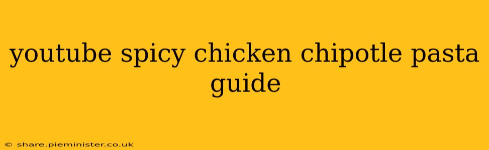 youtube spicy chicken chipotle pasta guide