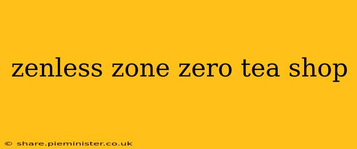 zenless zone zero tea shop